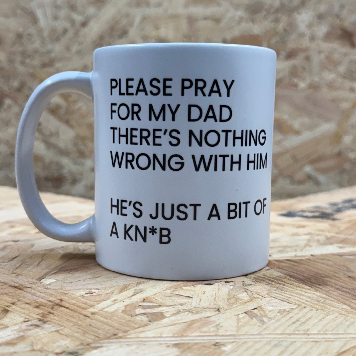 Pray for my dad, he's a kn*b - mug